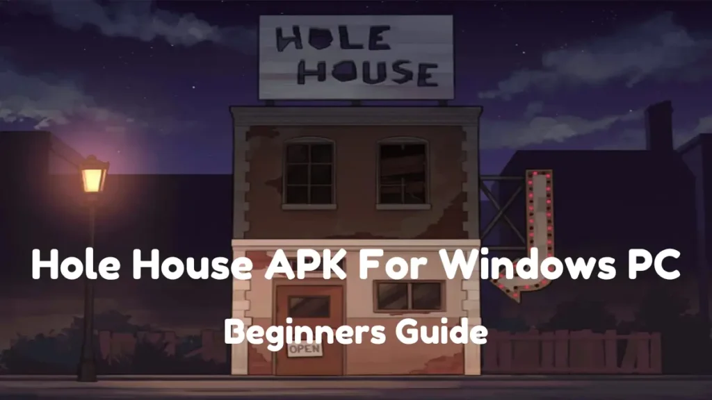 Hole House APK For Pc: Guide