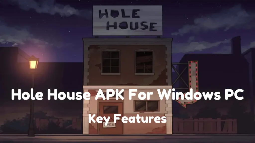 Hole House APK For Pc: Key Features