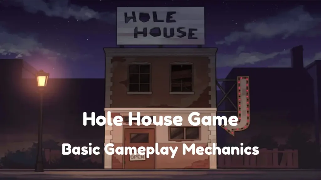 Hole House Basics Gameplay Mechanics