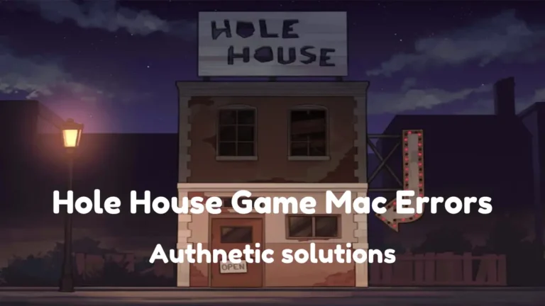 Hole House Game Mac Error: Unveiling Solutions To Fix In 2024