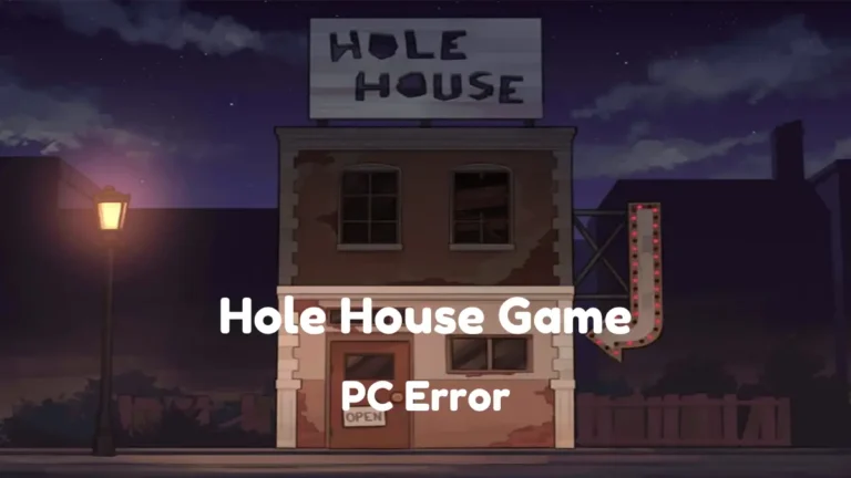 Hole House Game Windows PC Error: Unveiling Step-by-step Solution