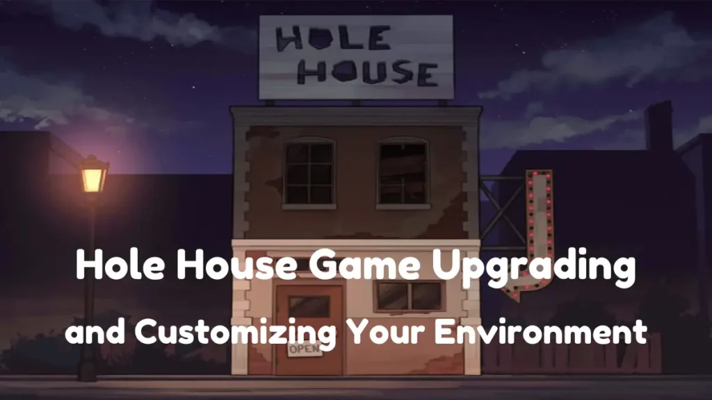 Hole House Game: Improving and Customizing Your Environment